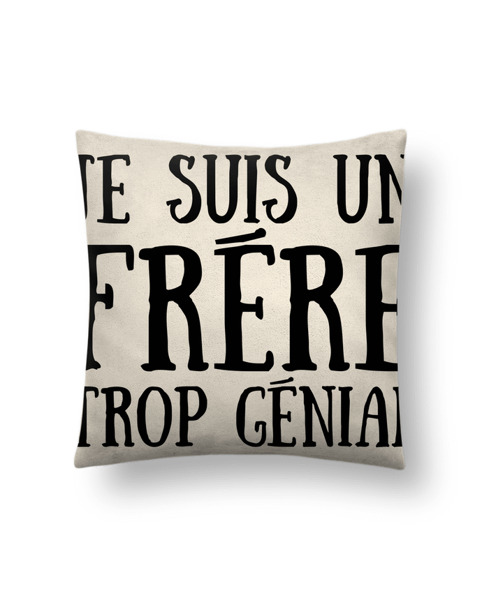 Coussin suédine Je suis un frère trop génial par tunetoo