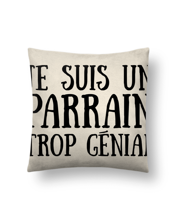 Coussin suédine Je suis un parrain trop génial par tunetoo