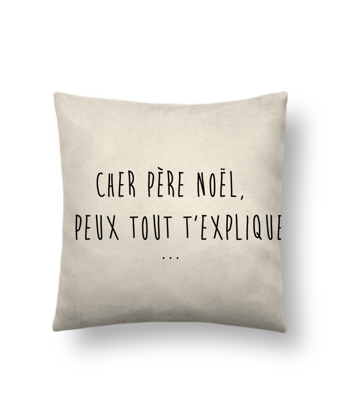 Cushion suede touch 45 x 45 cm Cher Père Noël, je peux tout t'expliquer... by tunetoo