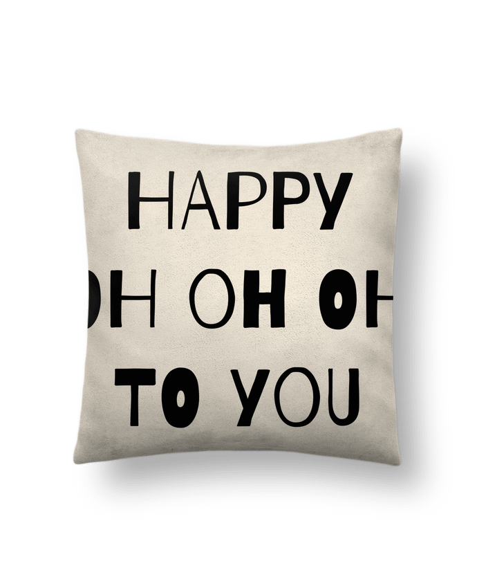 Cushion suede touch 45 x 45 cm Happy OH OH OH to you by tunetoo