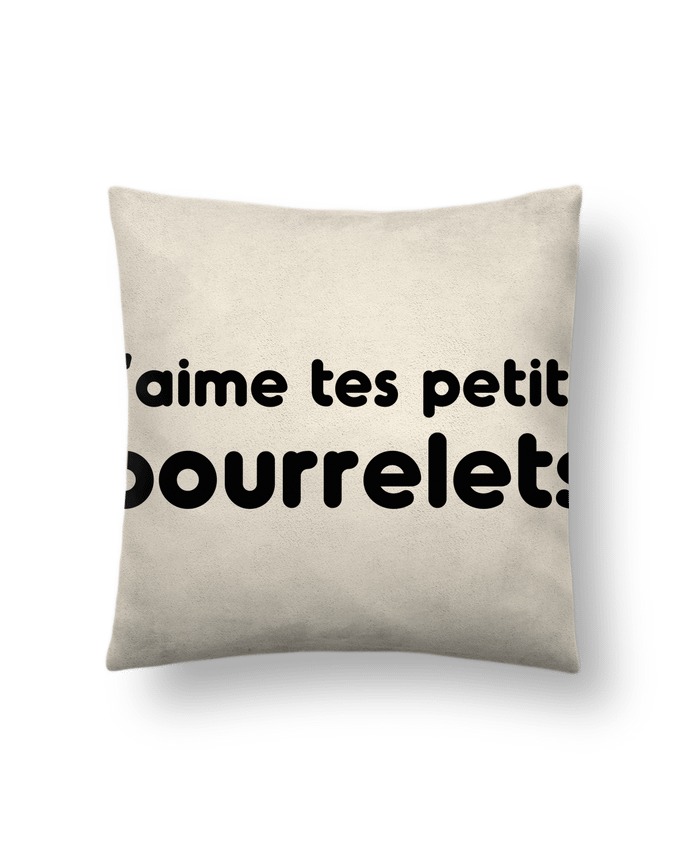 Cushion suede touch 45 x 45 cm J'aime tes petits bourrelets by tunetoo