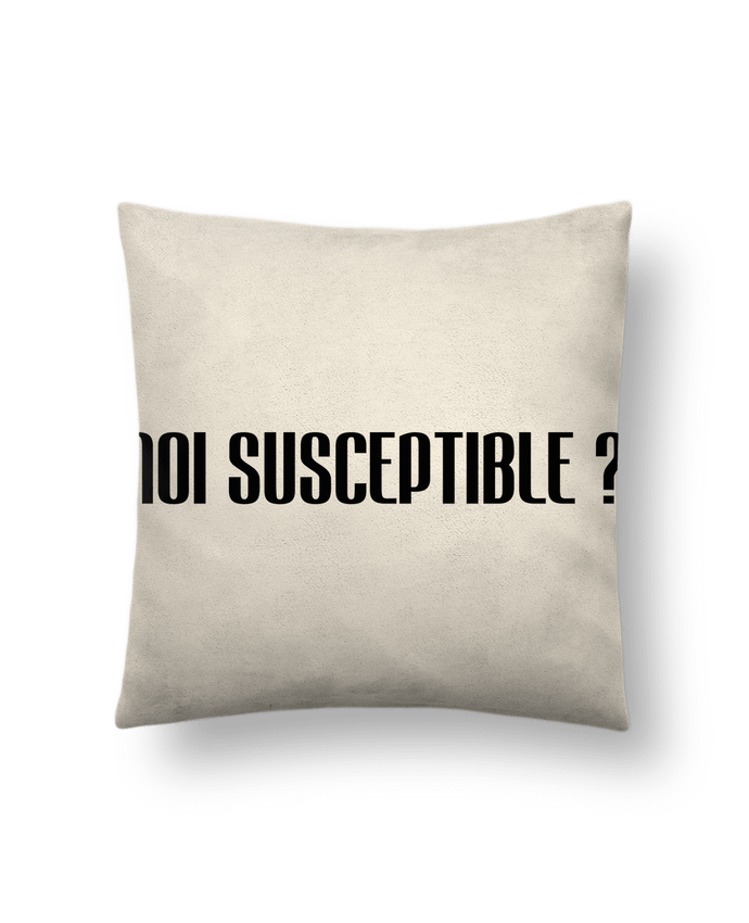 Cushion suede touch 45 x 45 cm MOI SUSCEPTIBLE ?! by tunetoo