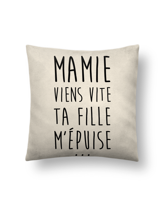 Cushion suede touch 45 x 45 cm Mamie viens vite ta fille m'épuise by tunetoo