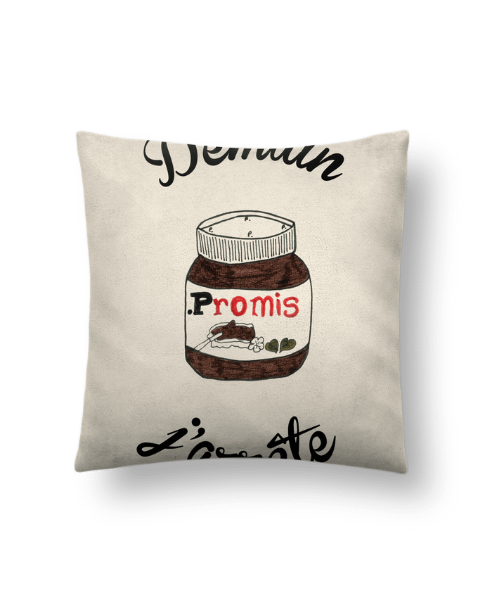 Cushion suede touch 45 x 45 cm Demain j'arrête le Nutella by Promis