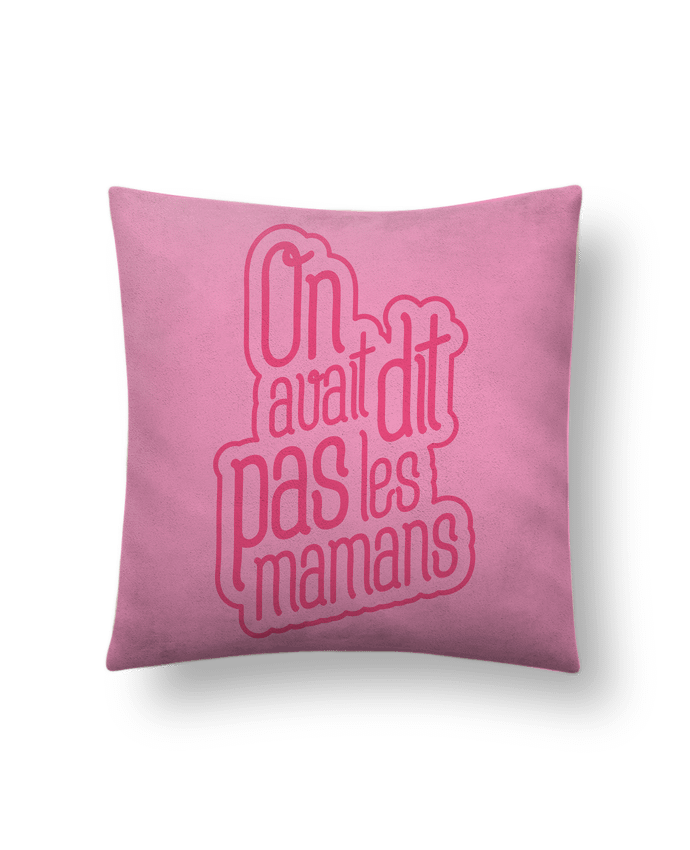 Cushion suede touch 45 x 45 cm On avait dit pas les mamans by tunetoo
