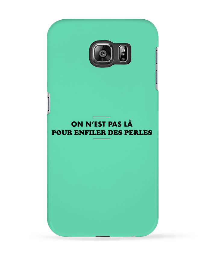 Carcasa Samsung Galaxy S6 On n'est pas là pour enfiler des perles - tunetoo