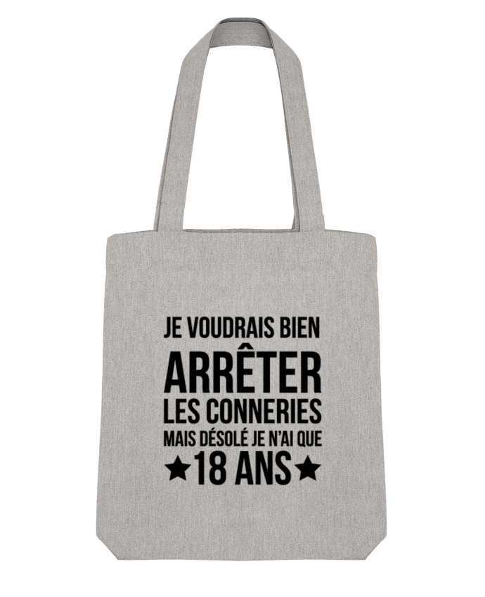 Tote Bag Stanley Stella Arrêter les conneries mais désolé j'ai 18 ans - Anniversaire par tunetoo 