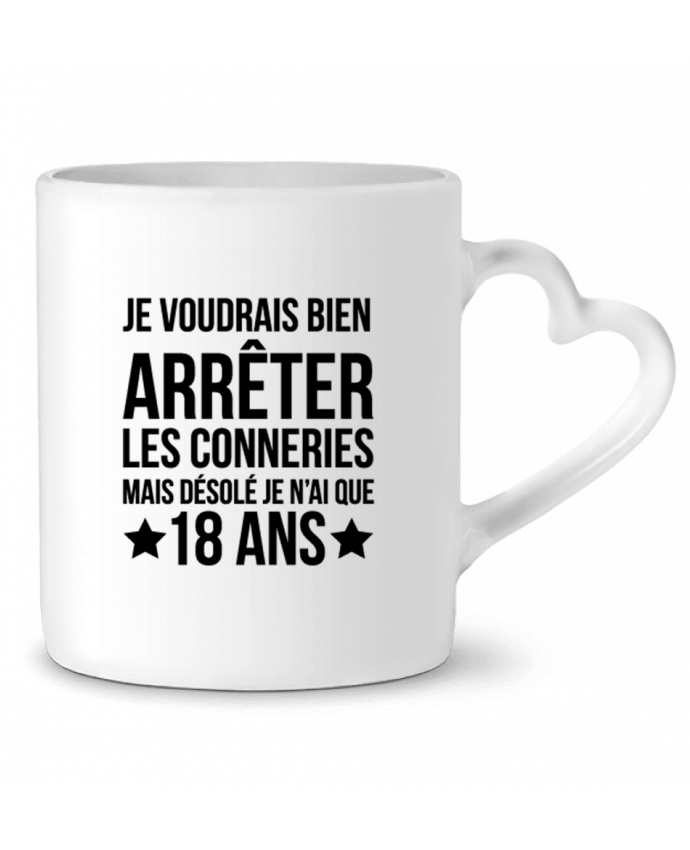 Mug coeur Arrêter les conneries mais désolé j'ai 18 ans - Anniversaire par tunetoo