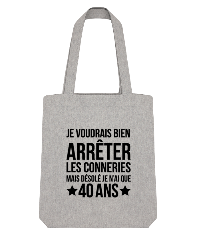 Tote Bag Stanley Stella Arrêter les conneries mais désolé j'ai 40 ans - Anniversaire par tunetoo 