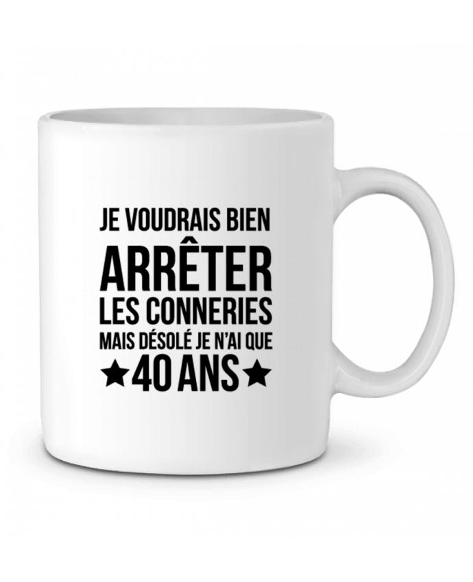 Mug  Arrêter les conneries mais désolé j'ai 40 ans - Anniversaire par tunetoo