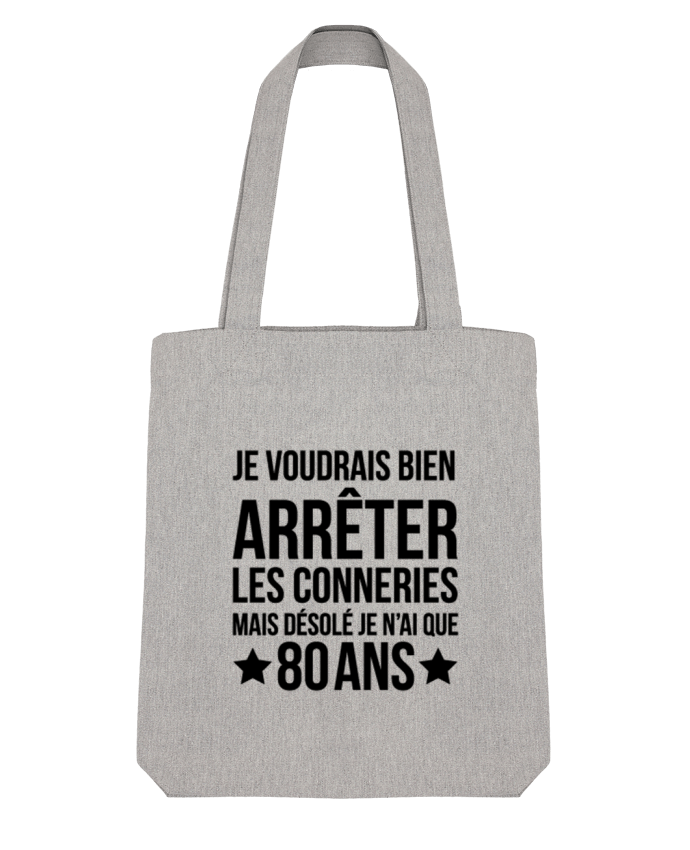 Tote Bag Stanley Stella Arrêter les conneries mais désolé j'ai 80 ans - Anniversaire par tunetoo 