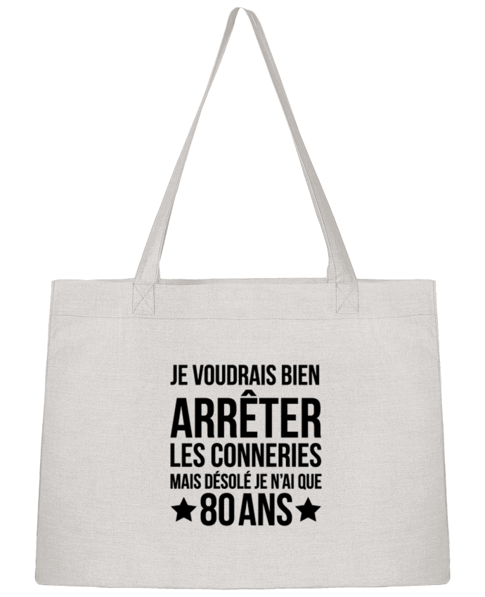 Sac Shopping Arrêter les conneries mais désolé j'ai 80 ans - Anniversaire par tunetoo