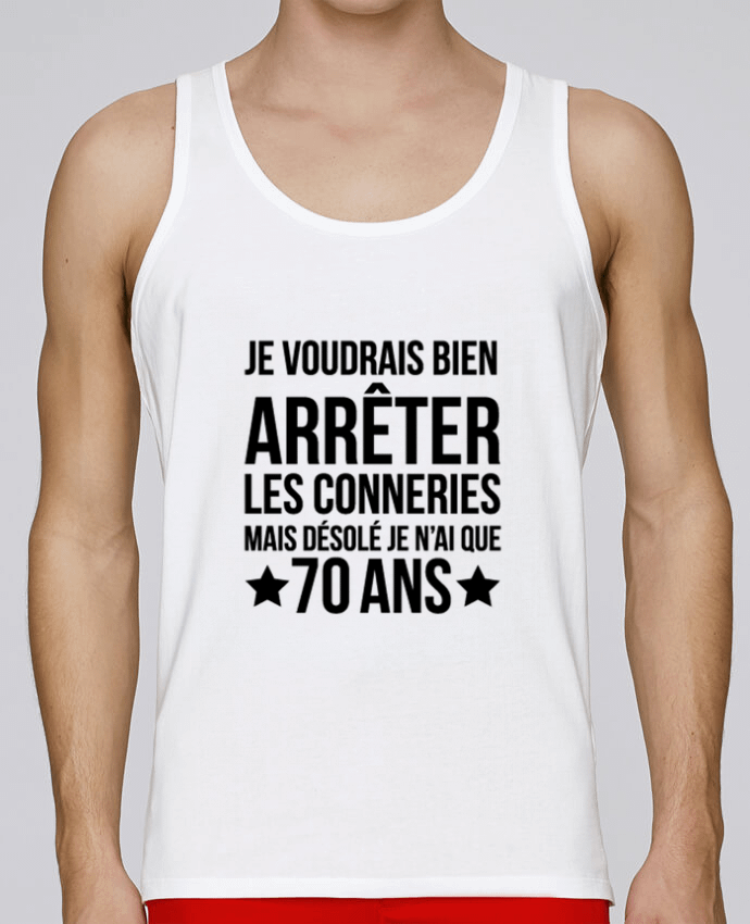 Débardeur homme Arrêter les conneries mais désolé j'ai 70 ans - Anniversaire par tunetoo 100% coton