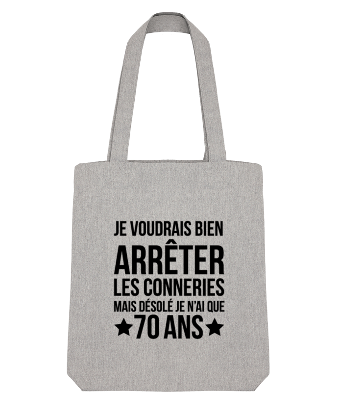 Tote Bag Stanley Stella Arrêter les conneries mais désolé j'ai 70 ans - Anniversaire par tunetoo 
