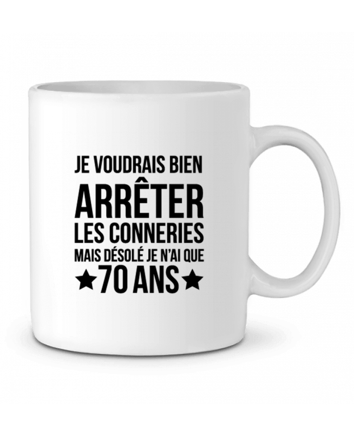 Mug  Arrêter les conneries mais désolé j'ai 70 ans - Anniversaire par tunetoo