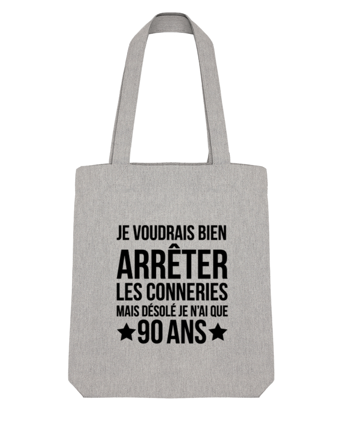 Tote Bag Stanley Stella Arrêter les conneries mais désolé j'ai 90 ans - Anniversaire par tunetoo 