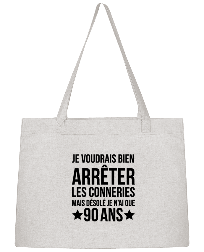 Sac Shopping Arrêter les conneries mais désolé j'ai 90 ans - Anniversaire par tunetoo