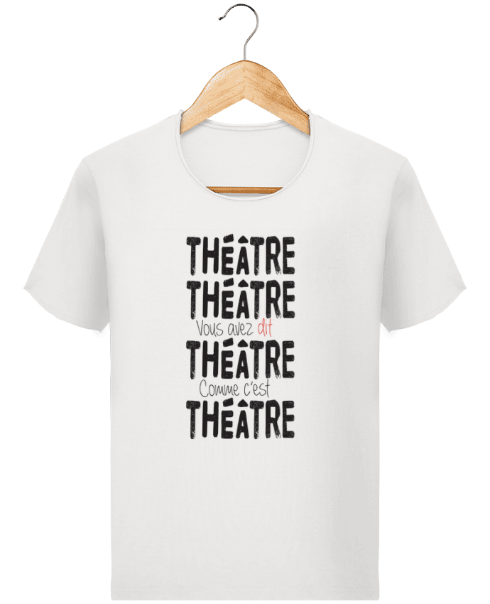  T-shirt Homme vintage Théâtre, Théâtre, vous avez dit Théâtre, comme c'est Théâtre par berth99