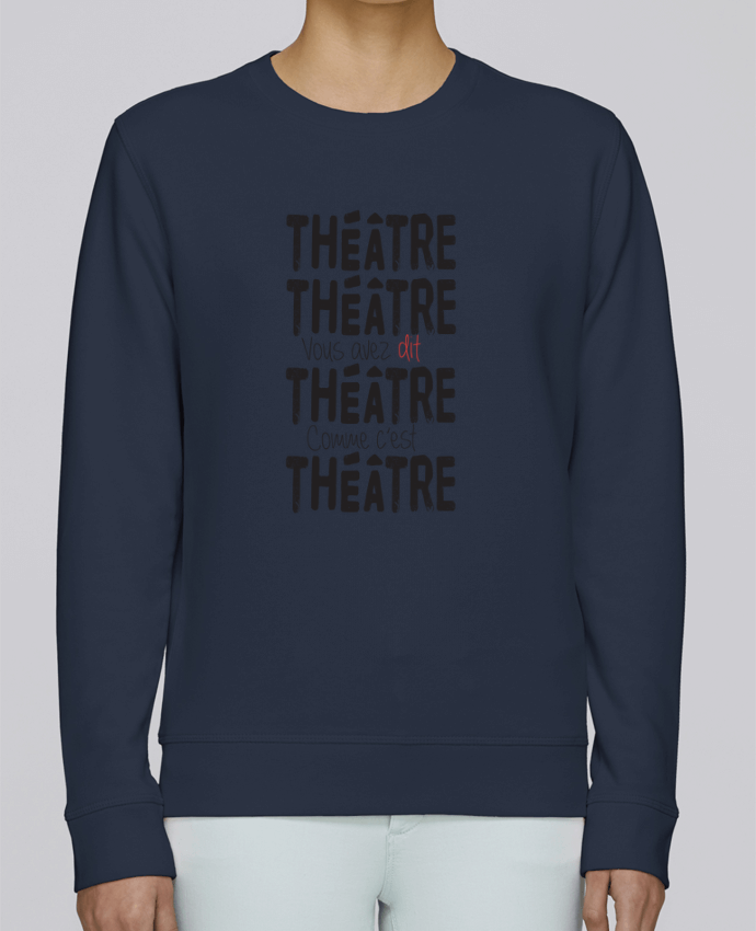 Sweatshirt Théâtre, Théâtre, vous avez dit Théâtre, comme c'est Théâtre par berth99