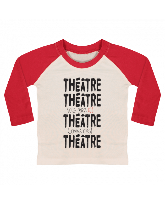 Tee-shirt Bébé Baseball ML Théâtre, Théâtre, vous avez dit Théâtre, comme c'est Théâtre par berth99