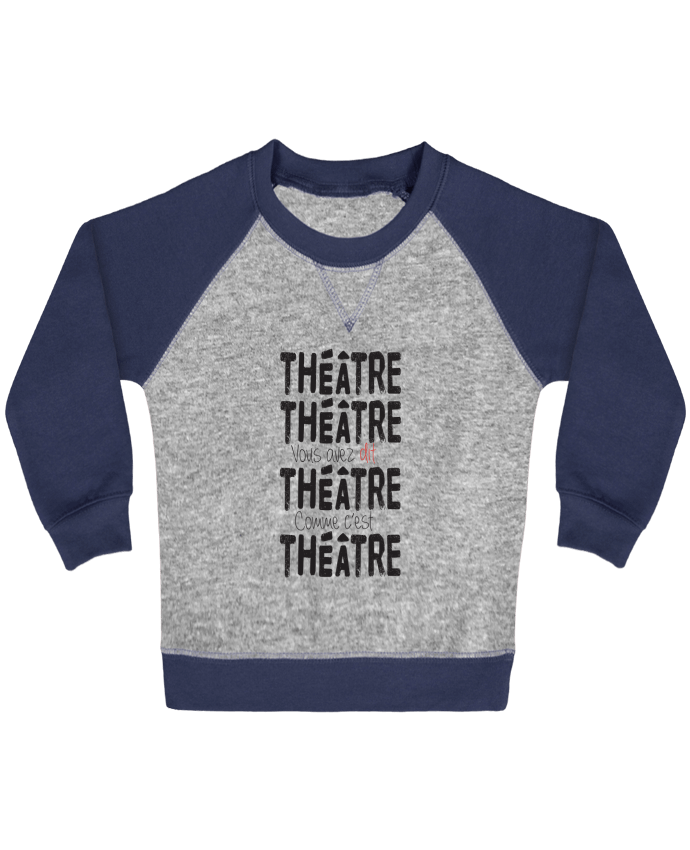 Sweat bébé manches contrastée Théâtre, Théâtre, vous avez dit Théâtre, comme c'est Théâtre par bert