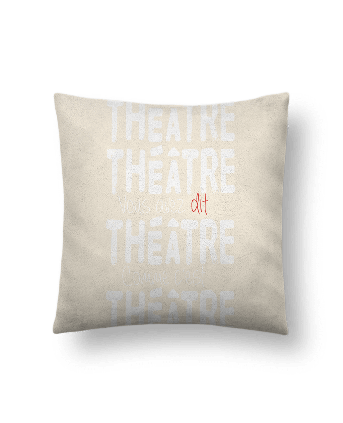 Coussin suédine Théâtre, Théâtre, vous avez dit Théâtre, comme c'est Théâtre par berth99