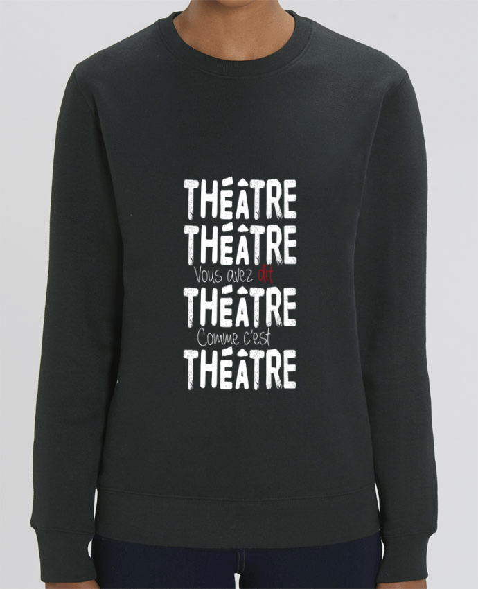 Sweat-shirt Théâtre, Théâtre, vous avez dit Théâtre, comme c'est Théâtre Par berth99