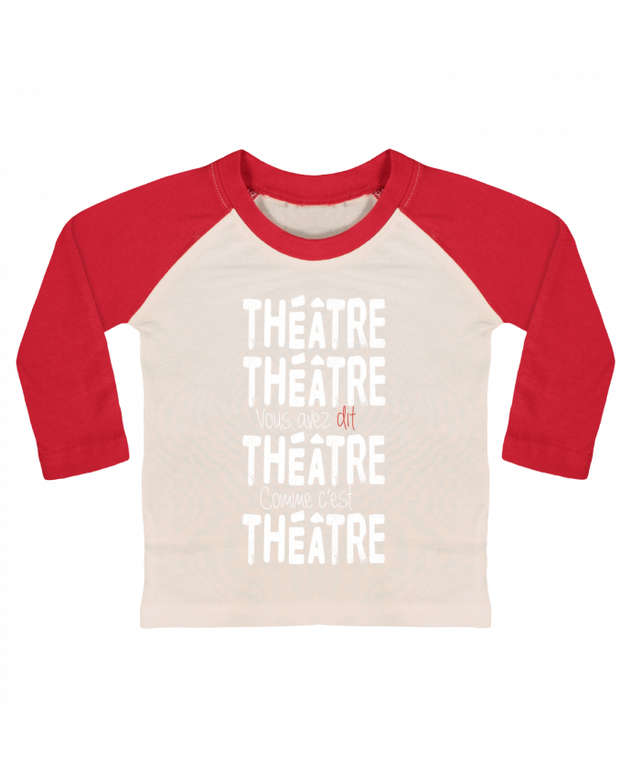 Tee-shirt Bébé Baseball ML Théâtre, Théâtre, vous avez dit Théâtre, comme c'est Théâtre par berth99