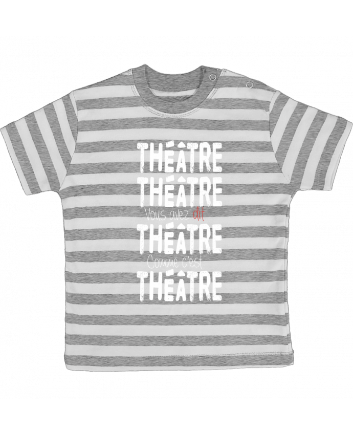 Tee-shirt bébé à rayures Théâtre, Théâtre, vous avez dit Théâtre, comme c'est Théâtre par berth99