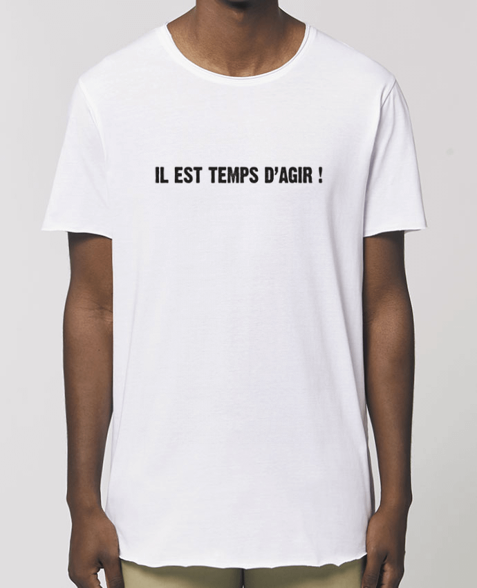 Tee-shirt Homme IL EST TEMPS D’AGIR ! Par  berth99