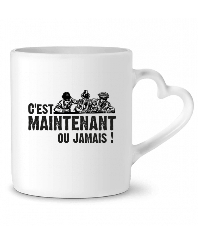 Mug coeur C'EST MAINTENANT OU JAMAIS ! par berth99