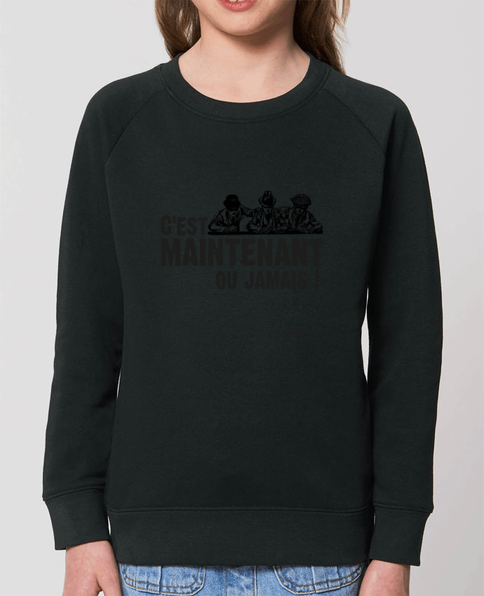 Sweat-shirt enfant C'EST MAINTENANT OU JAMAIS ! Par  berth99