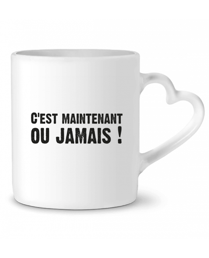 Mug coeur C'EST MAINTENANT OU JAMAIS ! par berth99