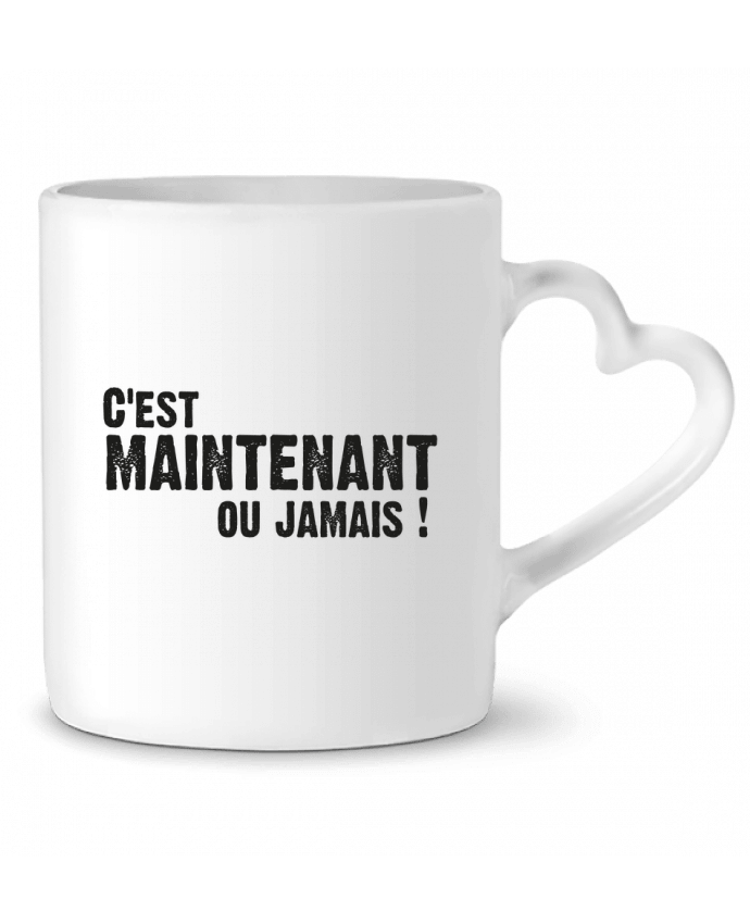 Mug coeur C'EST MAINTENANT OU JAMAIS ! par berth99