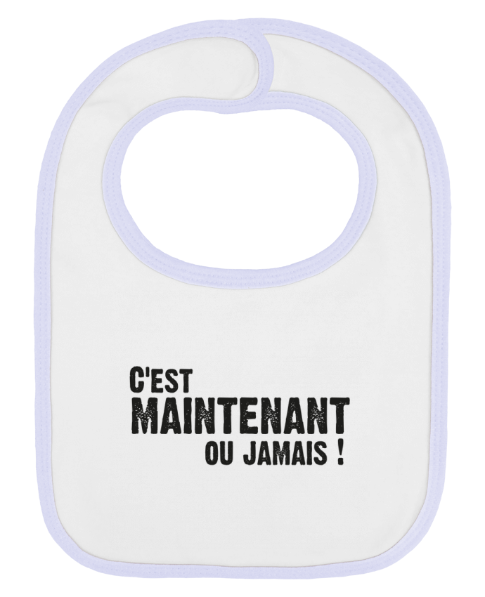 Bavoir bébé uni C'EST MAINTENANT OU JAMAIS ! par berth99