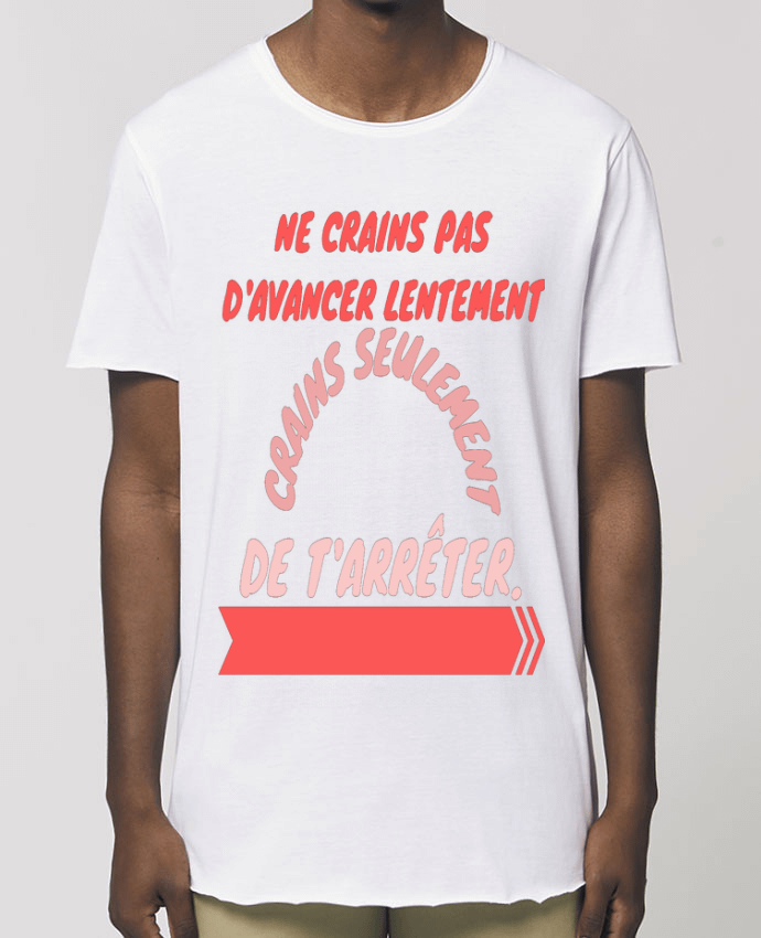 Tee-shirt Homme ne crains pas d'avancer lentement, crains seulement de t'arreter. Par  Original de