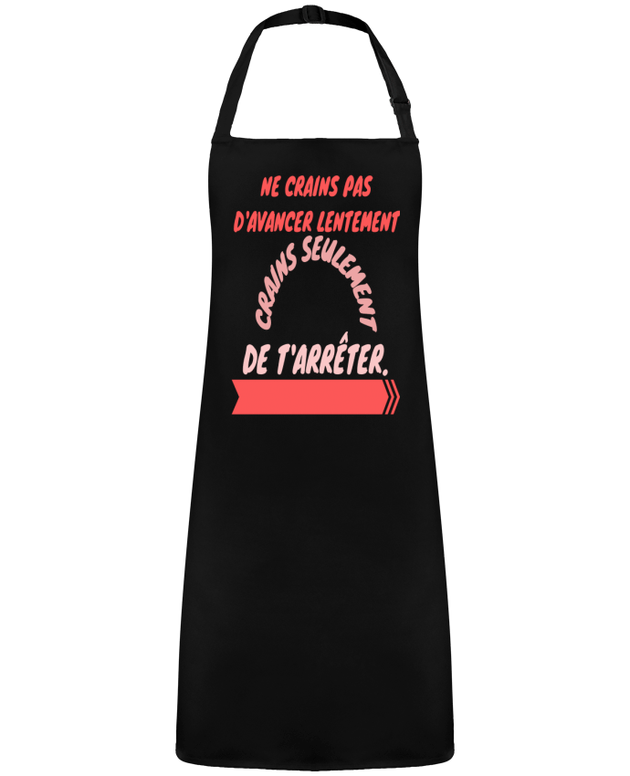Tablier ne crains pas d'avancer lentement, crains seulement de t'arreter. par  Original design sho