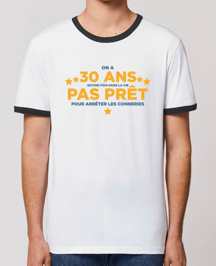 Unisex ringer t-shirt Ringer On a 30 ans qu'une fois dans la vie - Anniversaire by tunetoo