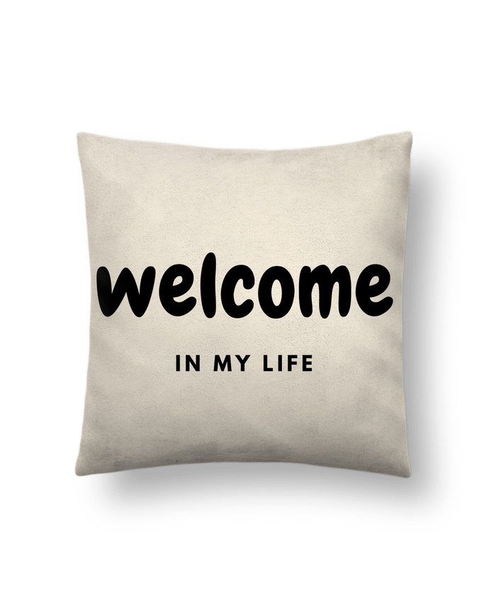 Coussin suédine Welcome in my life par CustomDesign