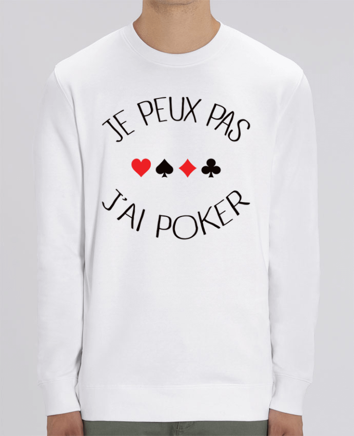 Sweat Col Rond Unisexe 350gr Stanley CHANGER Je peux pas j'ai Poker Par Freeyourshirt.com