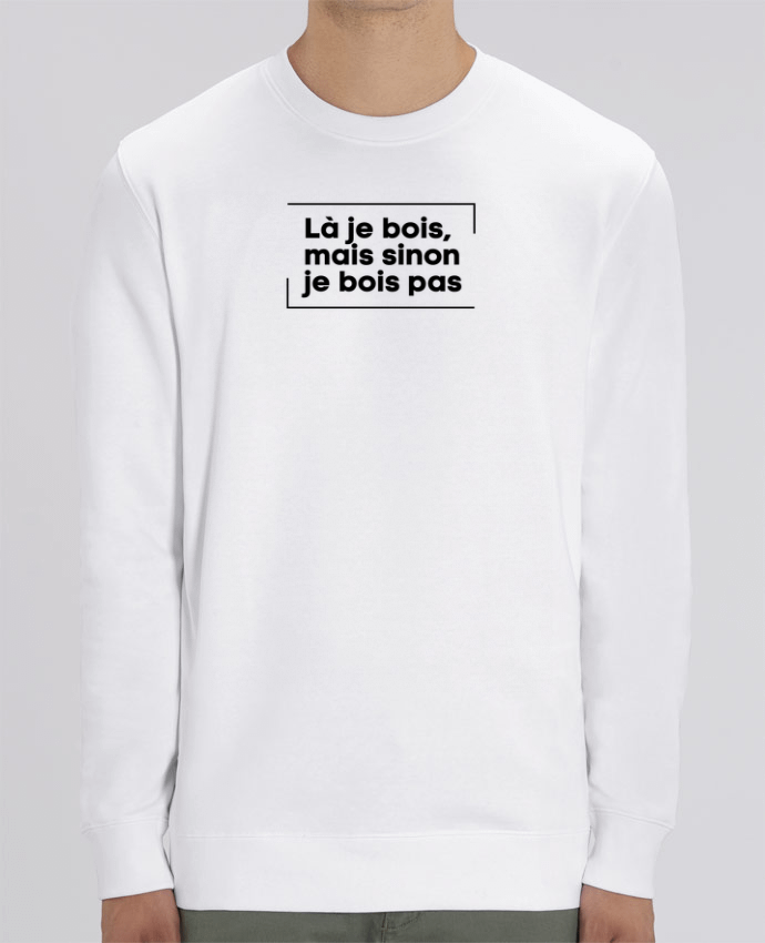 Sweat-shirt là je bois mais sinon je bois pas Par tunetoo