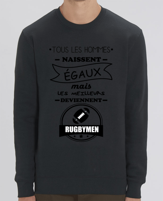 Sweat-shirt Tous les hommes naissent égaux mais les meilleurs deviennent rugbymen, rugbyman, rugby P