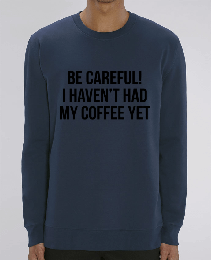 Unisex Crew Neck Sweatshirt 350G/M² Changer Be Careful! I haven't had my coffee yet Par Bichette