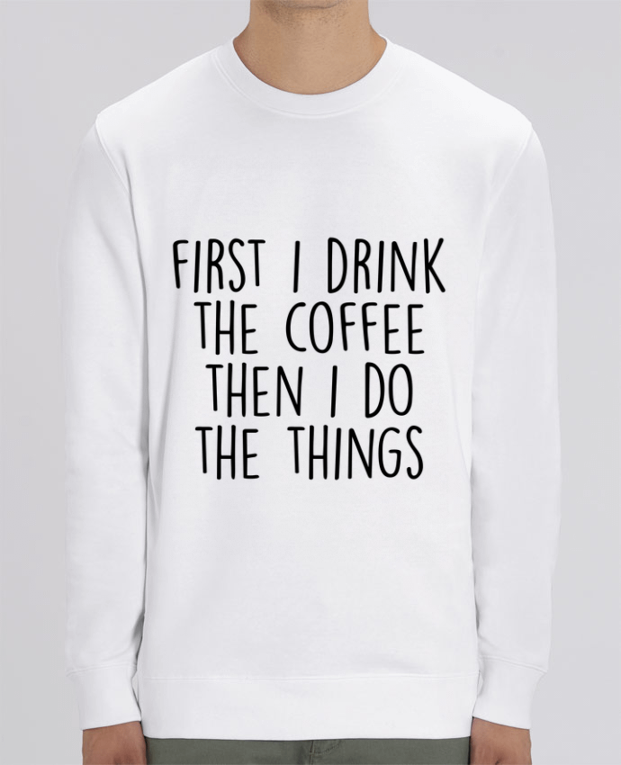Sweat-shirt Firt I need the coffee then I do the things Par Bichette