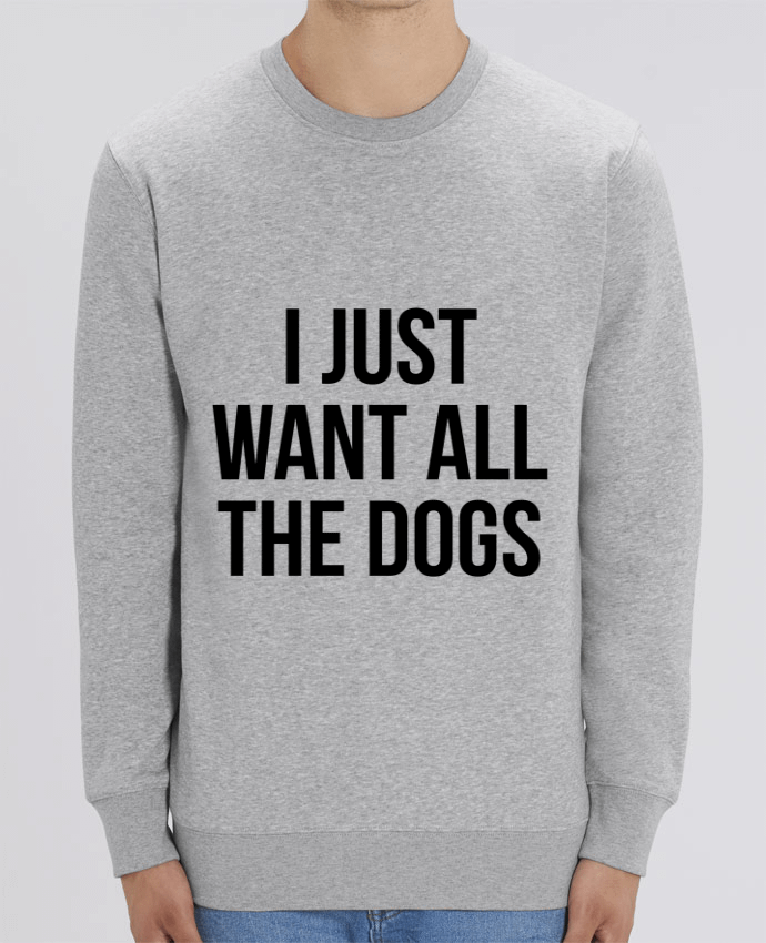 Sweat Col Rond Unisexe 350gr Stanley CHANGER I just want all dogs Par Bichette