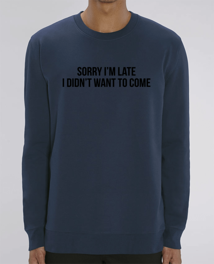 Sweat-shirt Sorry I'm late I didn't want to come 2 Par Bichette
