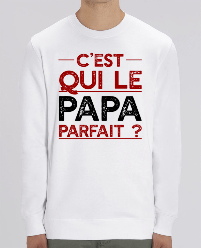 Sweat Col Rond Unisexe 350gr Stanley CHANGER Papa byfait cadeau Par Original t-shirt