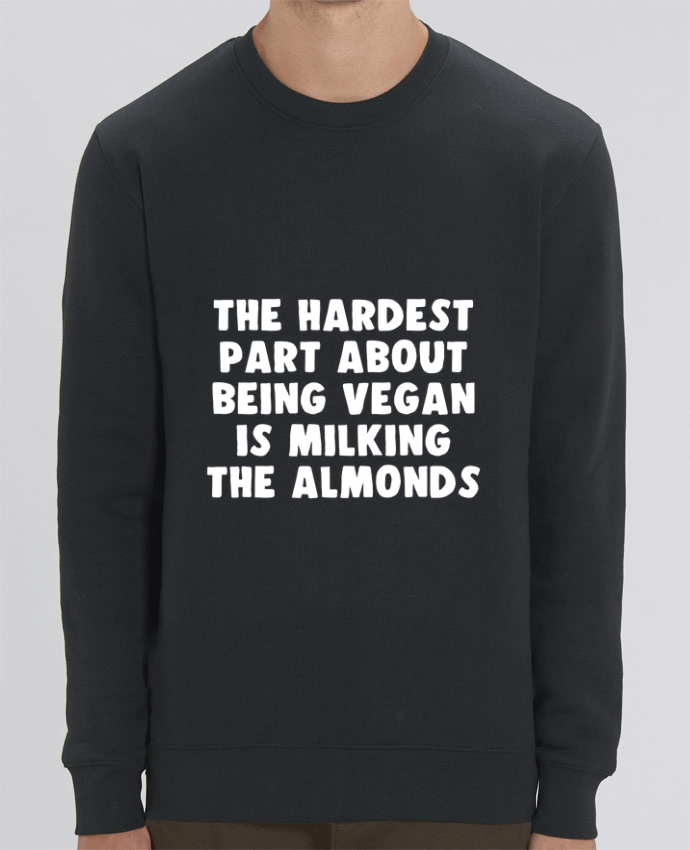 Sudadera Cuello Redondo Unisex 350gr Stanley CHANGER The hardest port about being vegan is milking the almonds Par Bichette