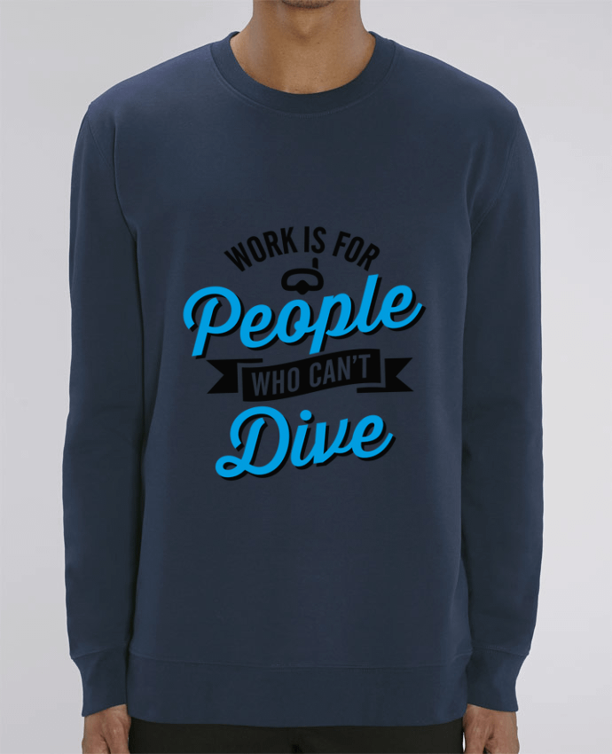 Unisex Crew Neck Sweatshirt 350G/M² Changer WORK IS FOR PEOPLE WHO CANT FISH Par LaundryFactory