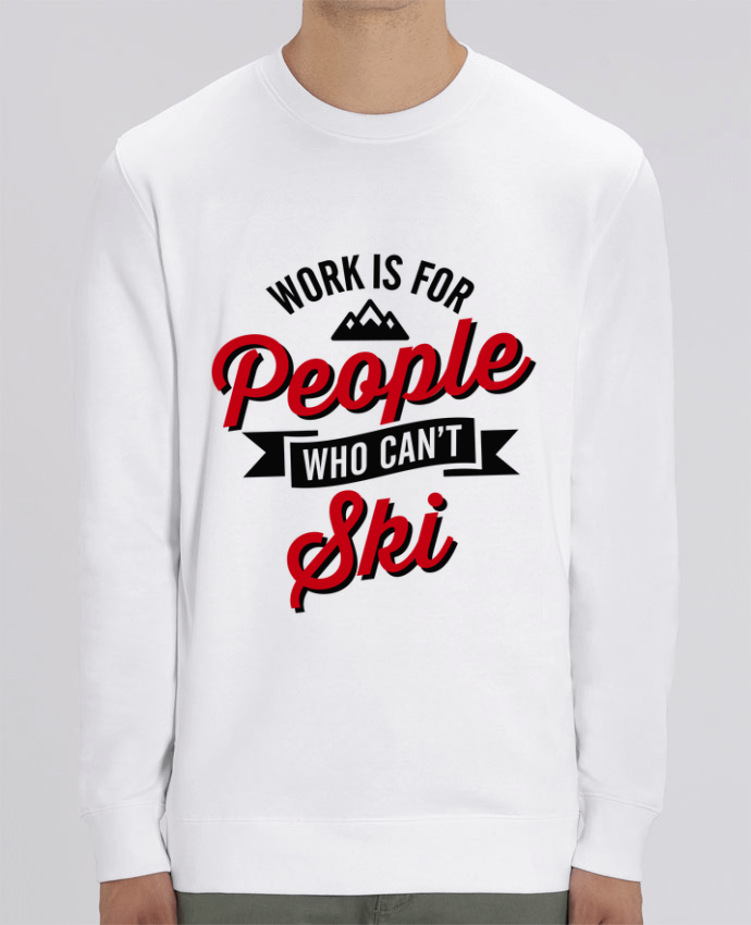 Unisex Crew Neck Sweatshirt 350G/M² Changer WORK IS FOR PEOPLE WHO CANT SKI Par LaundryFactory